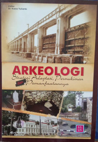 Image of Arkeologi ; Strategi Adaptasi, Permukiman Dan Pemanfaatannya