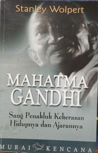 Image of Mahatma Gandhi ; Sang Penakluk Kekerasan ; Hidupnya dan ajarannya