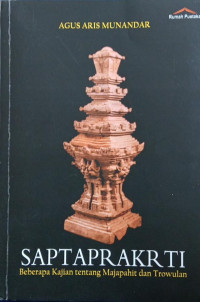 Image of Saptaprakrti ;Beberapa Kajian Tentang Majapahit Dan Trowulan