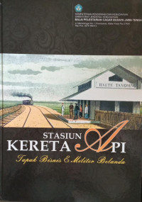 Image of Stasiun Kereta Api ; Tapak Bisnis Dan Militer Belanda